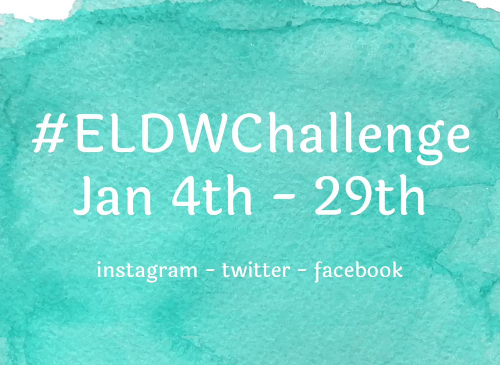 #ELDWChallenge Jan 4th - 29th Instagram - Twitter - Facebook